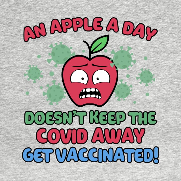 An Apple a Day Doesn't Keep The Covid Away Get Vaccinated! by Mesyo